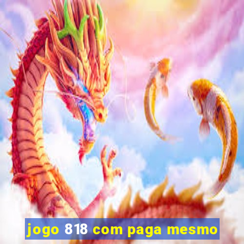 jogo 818 com paga mesmo